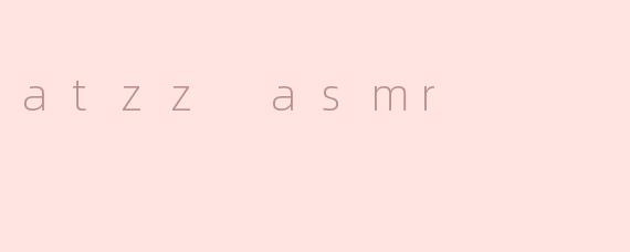 atzz asmr